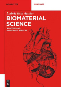 Ludwig Erik Aguilar — Biomaterial Science: Anatomy and Physiology Aspects