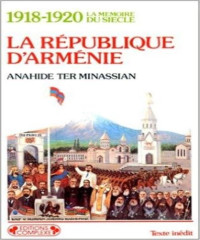 Anahide Ter Minassian — La République d'Arménie: 1918-1920 (1989) [La Mémoire du siècle]