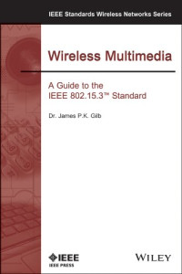 James P. K. Gilb — Wireless Multimedia: A Guide to the IEEE 802.15.3 Standard