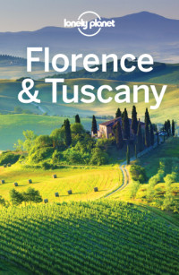 Lonely Planet, Nicola Williams, Virginia Maxwell — Lonely Planet Florence & Tuscany