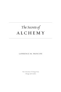 Lawrence M. Principe — The Secrets of Alchemy