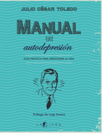 Julio César Toledo — Manual de autodepresión: Guía práctica para arruinarse la vida