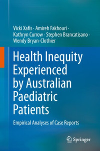 Vicki Xafis, Amireh Fakhouri, Kathryn Currow, Stephen Brancatisano, Wendy Bryan-Clothier — Health Inequity Experienced by Australian Paediatric Patients: Empirical Analyses of Case Reports