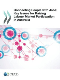 Organization for Economic Cooperation and Development — Connecting People with Jobs: Key Issues for Raising Labour Market Participation in Australia