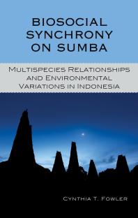 Cynthia T. Fowler — Biosocial Synchrony on Sumba : Multispecies Relationships and Environmental Variations in Indonesia