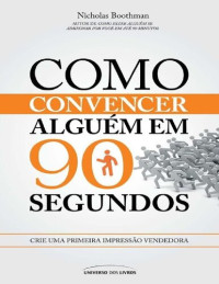 Nicholas Boothman — Como Convencer Alguém Em 90 Segundos