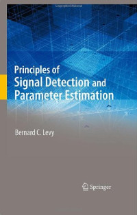 Bernard C. Levy (auth.) — Principles of Signal Detection and Parameter Estimation