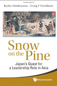 Kyoko Hatakeyama and Craig Freedman — Snow on the Pine: Japan's Quest for a Leadership Role in Asia