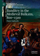 Panos Sophoulis — Banditry in the Medieval Balkans, 800-1500