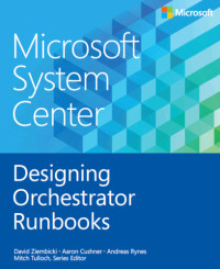 David Ziembicki, Aaron Cushner, Andreas Rynes — Microsoft System Center Designing Orchestrator Runbooks