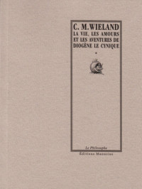 C. M. WIELAND — La Vie, les amours et les aventures de Diogène le cynique surnommé le Socrate fou