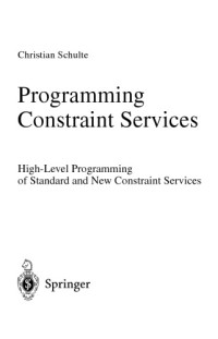 Christian Schulte — Programming Constraint Services. High-Level Programming of Standard and New Constraint Services