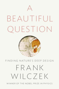 Frank Wilczek — A Beautiful Question
