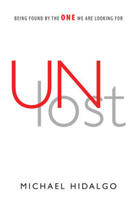 Michael Hidalgo — Unlost: Being Found by the One We Are Looking for