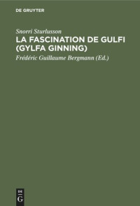 Snorri Sturlusson (editor); Frédéric Guillaume Bergmann (editor) — La Fascination de Gulfi (Gylfa Ginning): Traité de mythologie scandinave