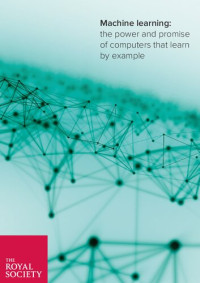 The Royal Society — Machine learning : the power and promise of computers that learn by example