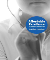 Brookings Institution.;Haseltine, William A — Affordable Excellence: The Singapore Healthcare Story