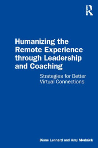 Diane Lennard, Amy Mednick — Humanizing the Remote Experience through Leadership and Coaching: Strategies for Better Virtual Connections