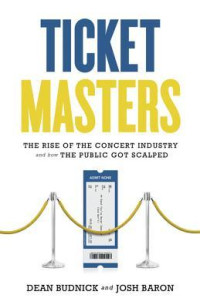 Dean Budnick — Ticket Masters: The Rise of the Concert Industry and How the Public Got Scalped
