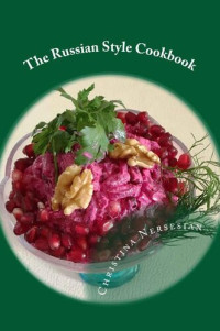 Christina Nersesian — The Russian Style Cookbook