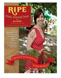 Steele, Jae — Ripe from Around Here : a Vegan Guide to Local and Sustainable Eating (No Matter Where You Live)