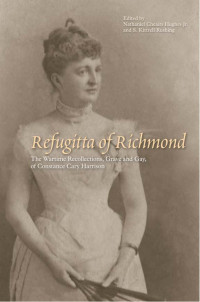 Nathaniel Cheairs Hughes; S. Kittrell Rushing — Refugitta of Richmond : The Wartime Recollections, Grave and Gay, of Constance Cary Harrison