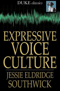 Jessie Eldridge Southwick — Expressive Voice Culture: Including the Emerson System