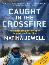 Matina Jewell — Caught in the Crossfire: An Australian Peacekeeper Beyond the Front-line