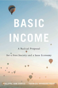 Philippe van Parijs; Yannick Vanderborght — Basic Income: A Radical Proposal for a Free Society and a Sane Economy