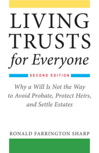 Ronald Farrington Sharp — Living Trusts for Everyone: Why a Will Is Not the Way to Avoid Probate, Protect Heirs, and Settle Estates