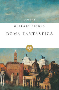 Giorgio Vigolo — Roma fantastica