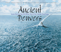 Kirk Johnson; Jan Vriesen; Gary Stabb; Donna Braginetz — Ancient Denvers: Scenes from the Past 300 Million Years of the Colorado Front Range