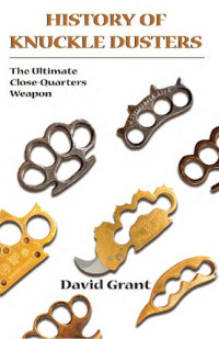David Grant — History of Knuckle Dusters: The Ultimate Close-Quarters Weapon