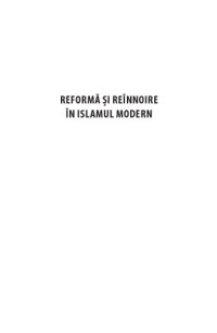 Alina Isac Alak — Reforma si reinnoire in islamul modern. Argumente teologice, contexte socio-politice