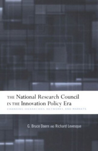 G. Bruce Doern; Richard Levesque — The National Research Council in The Innovation Policy Era: Changing Hierarchies, Networks, and Markets