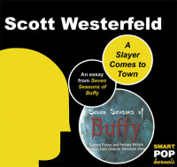 Scott Westerfeld — A Slayer Comes to Town: An Essay on Buffy the Vampire Slayer