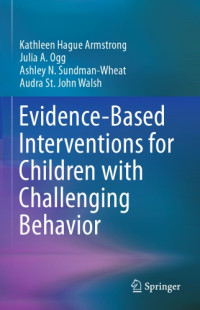 Armstrong, Kathleen Hague;Ogg, Julia A;Sundman-Wheat, Ashley N;Walsh, Audra St John — Evidence-Based Interventions for Children with Challenging Behavior