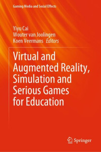 Yiyu Cai (editor), Wouter van Joolingen (editor), Koen Veermans (editor) — Virtual and Augmented Reality, Simulation and Serious Games for Education (Gaming Media and Social Effects)