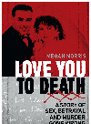 Megan Norris — Love You to Death. A Story of Sex, Betrayal and Murder Gone Wrong