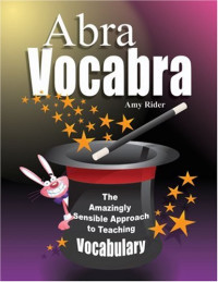 Amy Rider, et al. — AbraVocabra: The Amazingly Sensible Approach to Teaching Vocabulary (AbraVocabra Series)