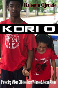 Balogun Ojetade — Kori O: Protecting Afrikan Children From Violence Sexual Abuse