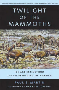 Martin, P. S — Twilight of the Mammoths: the Last Entire Earth