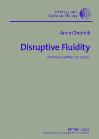 Anna Chromik — Disruptive Fluidity: The Poetics of the Pop "Cogito" (Literary and Cultural Theory)