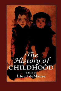Lloyd DeMause — The History of Childhood: The Untold Story of Child Abuse
