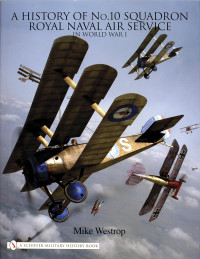 Mike Westrop — A History of No. 10 Squadron: Royal Naval Air Service in World War I