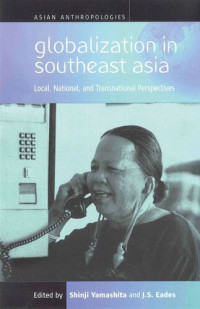 Shinji Yamashita (editor); J. S. Eades (editor) — Globalization in Southeast Asia: Local, National, and Transnational Perspectives