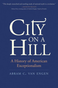 Abram C. Van Engen — City on a Hill: A History of American Exceptionalism
