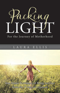 Laura Ellis — Packing Light: For the Journey of Motherhood