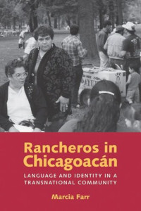Marcia Farr — Rancheros in Chicagoacán: Language and Identity in a Transnational Community