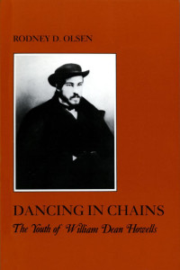 Rodney D. Olsen — Dancing in Chains: The Youth of William Dean Howells